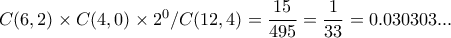 C(6,2) \times C(4,0) \times 2^{0} /C(12,4)= \dfrac{15}{495}= \dfrac{1}{33}=0.030303...
