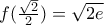 f(\frac{\sqrt{2}}{2})=\sqrt{2e}