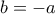 b=-a