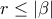 r\leq\left| \beta \right| 