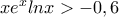 xe^xlnx>-0,6