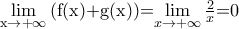 \underset{\text{x}\to \text{+}\infty }{\mathop{\lim }}\,(\text{f}(\text{x})\text{+g}(\text{x}))\text{=}\underset{x\to +\infty }{\mathop{\lim }}\,\frac{2}{x}\text{=0} \underset{\text{x}\to \text{+}\infty }{\mathop{\lim }}\,(\text{f}(\text{x})\text{+g}(\text{x}))\text{=}\underset{x\to +\infty }{\mathop{\lim }}\,\frac{2}{x}\text{=0}