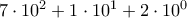 7 \cdot 10^2 + 1\cdot 10^1 + 2\cdot 10^0