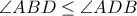 \angle{ABD}\leq\angle{ADB}