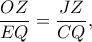 \displaystyle{\frac{{OZ}}{{EQ}} = \frac{{JZ}}{{CQ}},} \displaystyle{\frac{{OZ}}{{EQ}} = \frac{{JZ}}{{CQ}},}