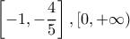 \displaystyle \left[ { - 1, - \frac{4}{5}} \right],\left[ {0, + \infty } \right)