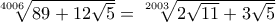 \sqrt[4006]{89+12\sqrt{5}}=\sqrt[2003]{2\sqrt{11}+3\sqrt{5}}