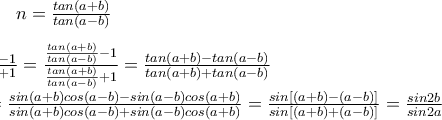 n=\frac{tan(a+b)}{tan(a-b)}\\ \\ \frac{n-1}{n+1} = \frac{\frac{tan(a+b)}{tan(a-b)} -1}{\frac{tan(a+b)}{tan(a-b)} +1} = \frac{tan(a+b)-tan(a-b)}{tan(a+b)+tan(a-b)} \\=  \frac{sin(a+b)cos(a-b)-sin(a-b)cos(a+b)}{sin(a+b)cos(a-b)+sin(a-b)cos(a+b)} = \frac{sin[(a+b)-(a-b)]}{sin[(a+b)+(a-b)]} = \frac{sin2b}{sin2a}
