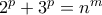 2^{p}+3^{p}=n^{m} 2^{p}+3^{p}=n^{m}