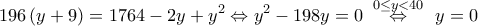 \displaystyle{196\left( y+9 \right)=1764-2y+{{y}^{2}}\Leftrightarrow {{y}^{2}}-198y=0\,\,\,\overset{0\le y<40}{\mathop{\Leftrightarrow }}\,\,\,\,y=0}