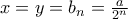 x=y=b_n=\frac{a}{2^n}