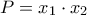 P = x_1 \cdot x_2
