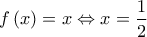 \displaystyle{f\left( x \right) = x \Leftrightarrow x = \frac{1}{2}}