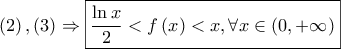 \displaystyle{ 
\left( 2 \right),\left( 3 \right) \Rightarrow \boxed{\frac{{\ln x}} 
{2} < f\left( x \right) < x,\forall x \in \left( {0, + \infty } \right)} 
}