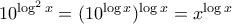 10^{\log^{2}x}=(10^{\log x})^{\log x}=x^{\log x}