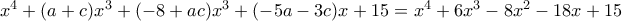 x^4+(a+c)x^3+(-8+ac)x^3+(-5a-3c)x+15=  x^4+6x^3-8x^2-18x+15