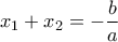 \displaystyle 
x_1  + x_2  =  - \frac{b}{a}