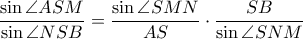 \displaystyle \frac{\sin \angle ASM}{\sin \angle NSB}=\frac{\sin \angle SMN}{AS}\cdot \frac{SB}{\sin \angle SNM}