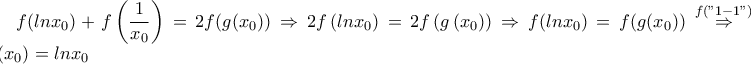 \displaystyle f(lnx_0)+f\left(\frac{1}{x_0} \right)=2f(g(x_0))\Rightarrow 2f\left(lnx_0 \right)=2f\left(g\left(x_0 \right) \right)\Rightarrow f(lnx_0)=f(g(x_0))\stackrel{f("1-1")}\Rightarrow g(x_0)=lnx_0