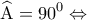 \displaystyle{\widehat {\rm A} = {90^0} \Leftrightarrow }
