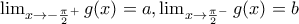 \lim_{x\rightarrow -\frac{\pi }{2}^{+}}g(x)=a,\lim_{x\rightarrow \frac{\pi }{2}^{-}}g(x)=b \lim_{x\rightarrow -\frac{\pi }{2}^{+}}g(x)=a,\lim_{x\rightarrow \frac{\pi }{2}^{-}}g(x)=b