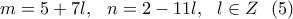 \displaystyle{ m=5+7l, \  \ n=2-11l, \  \ l \in Z \  \ (5) }