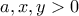 \displaystyle{a , x , y > 0}