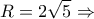 \displaystyle R = 2\sqrt 5  \Rightarrow 