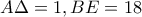 A\Delta =1, BE=18