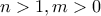 n>1, m>0