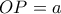 OP=a