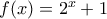 f(x)=2^{x}+1