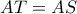 AT=AS AT=AS