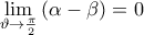 \displaystyle{\mathop {\lim }\limits_{\vartheta  \to \frac{\pi }{2}} \left( {\alpha  - \beta } \right) = 0}