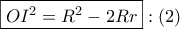\boxed{O{I^2} = {R^2} - 2Rr}:\left( 2 \right)
