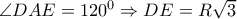  \angle DAE=120^0 \Rightarrow DE=R \sqrt{3} 