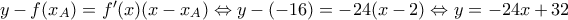 y-f(x_{A})=f'(x)(x-x_{A})\Leftrightarrow y-(-16)=-24(x-2)\Leftrightarrow y=-24x+32