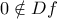 \displaystyle{ 0 \notin Df }
