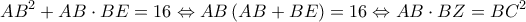 \displaystyle A{B^2} + AB \cdot BE = 16 \Leftrightarrow AB\left( {AB + BE} \right) = 16 \Leftrightarrow AB \cdot BZ = B{C^2} \displaystyle A{B^2} + AB \cdot BE = 16 \Leftrightarrow AB\left( {AB + BE} \right) = 16 \Leftrightarrow AB \cdot BZ = B{C^2}