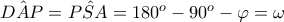 {\hat{DAP}={\hat{PSA}=180^o-90^o-\varphi=\omega