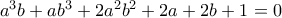 a^3b+ab^3+2a^2b^2+2a+2b +1 = 0