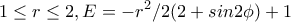 \displaystyle{1\le r\le 2  ,E=-r^2/2(2+sin2\phi )+1}