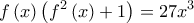 \displaystyle{f\left( x \right)\left( {{f^2}\left( x \right) + 1} \right) = 27{x^3}}
