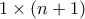 1 \times (n+1)