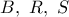 B,\ R,\ S