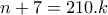 \displaystyle{ n+7 = 210.k }