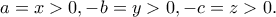 \displaystyle{a=x>0, -b=y>0,-c=z>0.}