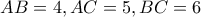 AB=4 , AC= 5 , BC=6