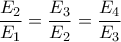 \displaystyle{\frac{E_2}{E_1}=\frac{E_3}{E_2}=\frac{E_4}{E_3}}