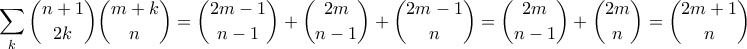 \displaystyle \displaystyle{\sum_k \binom{n+1}{2k}\binom{m+k}{n} = \binom{2m-1}{n-1} + \binom{2m}{n-1} + \binom{2m-1}{n} = \binom{2m}{n-1}+ \binom{2m}{n} = \binom{2m+1}{n}} \displaystyle \displaystyle{\sum_k \binom{n+1}{2k}\binom{m+k}{n} = \binom{2m-1}{n-1} + \binom{2m}{n-1} + \binom{2m-1}{n} = \binom{2m}{n-1}+ \binom{2m}{n} = \binom{2m+1}{n}}